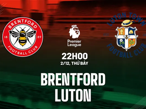 Nhận định trận Brentford vs Luton Town: (22h00 ngày 2/12)
