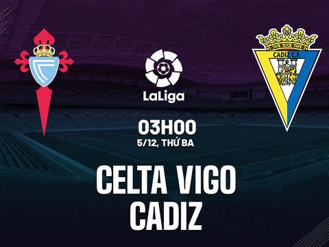 Nhận định trận Celta Vigo vs Cadiz: 03h00 ngày 05/12
