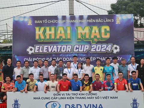 Tưng bừng Lễ khai mạc giải bóng đá Elevator Cup 2024